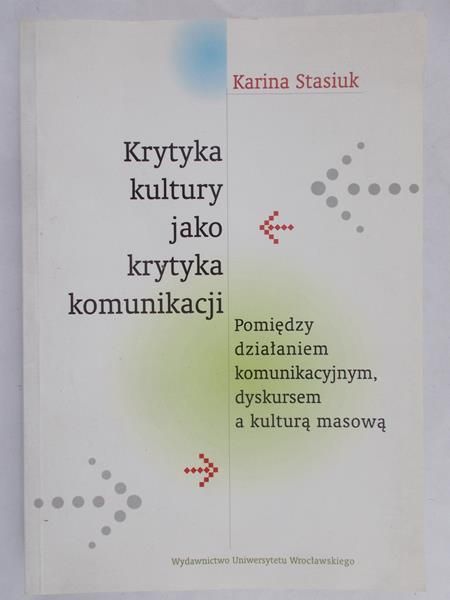 Stasiuk Karina  - Krytyka kultury jako krytyka komunikacji