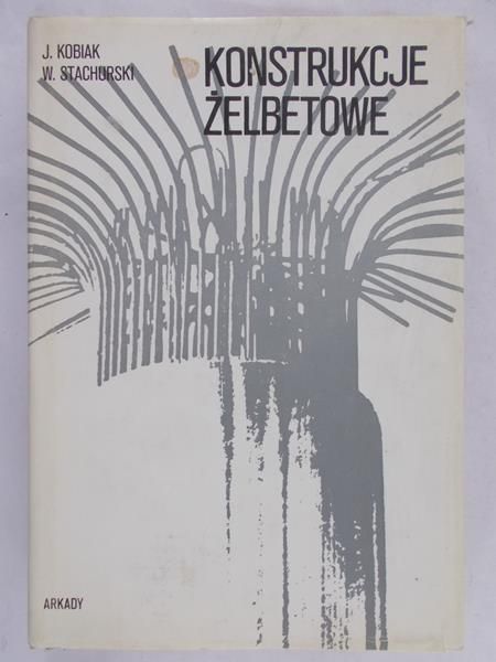 Kobiak Jerzy  - Konstrukcje żelbetowe, Tom I