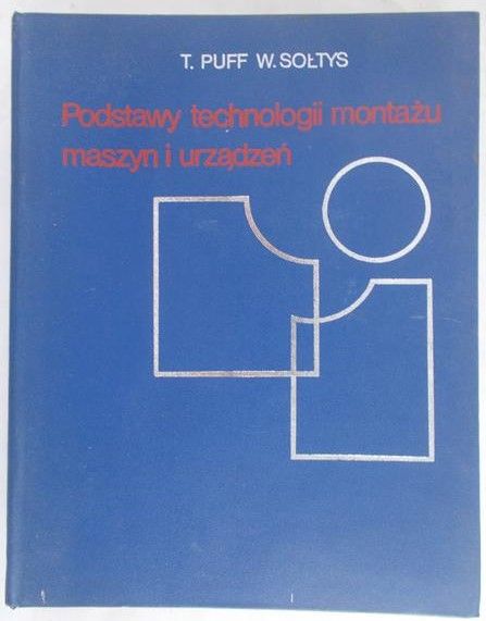 Puff Tadeusz - Podstawy technologii montażu maszyn i urządzeń