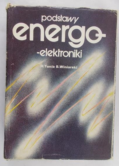 Tunia Henryk - Podstawy energoelektroniki