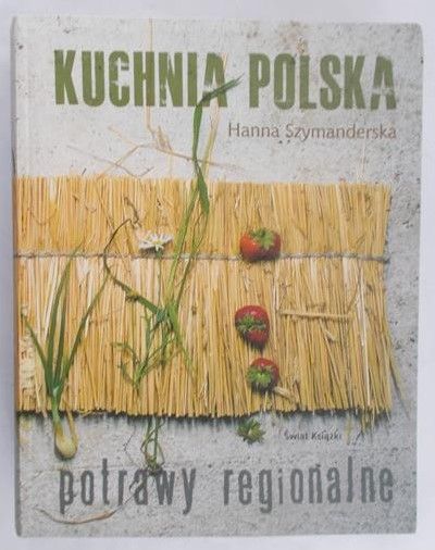 Szymanderska Hanna - Kuchnia polska. Potrawy regionalne