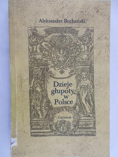 Bocheński Aleksander - Dzieje głupoty w Polsce