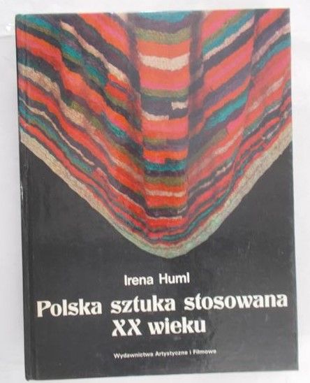 Huml Irena - Polska sztuka stosowna XX wieku