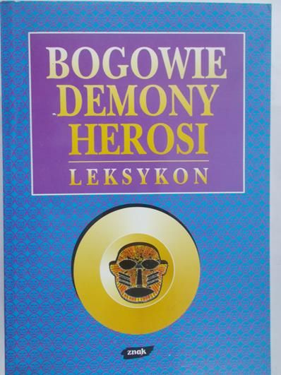 Pasek Zbigniew (red.) - Bogowie demony herosi. Leksykon