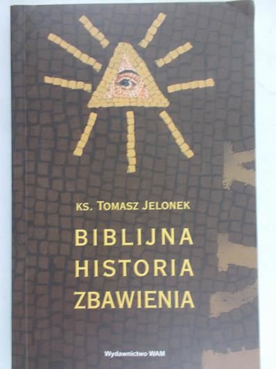 Jelonek Tomasz - Biblijna historia zbawienia