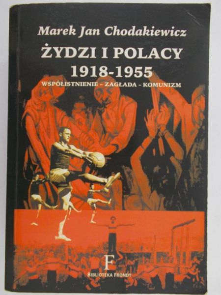 Chodakiewicz Marek Jan - Żydzi i Polacy 1918-1955