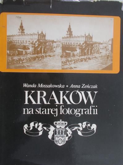 Mossakowska Wanda - Kraków na starej fotografii