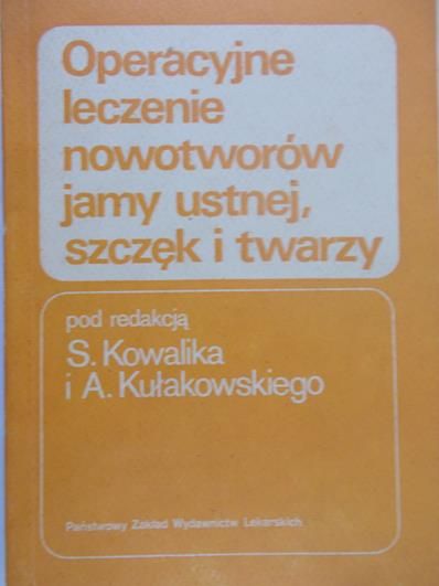 Kowalik S. (red.) - Operacyjne leczenie nowotworów jamy ustnej, szczęk i twarzy