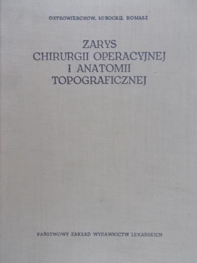 Ostrowierchow G. J. - Zarys chirurgii operacyjnej i anatomii topograficznej