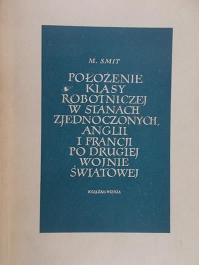 Smith M. - Położenie klasy robotniczej w Stanach Zjednoczonych, Anglii i Francji po drugiej wojnie światowej