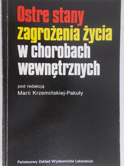 Krzemińska-Pakuła Maria - Ostre stany zagrożenia życia w chorobach wewnętrznych