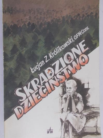 Królikowski Łucjan - Skradzione dzieciństwo