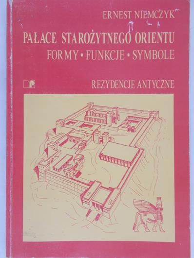 Niemczyk Ernest - Pałace starożytnego orientu. formy,funkcje, symbole