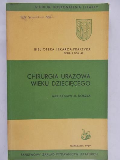 Koszla Mieczysław M. - Chirurgia urazowa wieku dziecięcego
