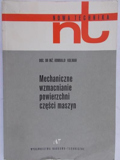 Kolman Romuald - Mechaniczne wzmacnianie powierzchni części maszyn