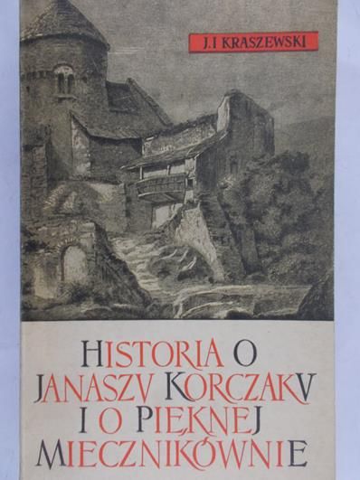 Kraszewski J. I. - Historia o Januszu Korczaku i o pięknej Miekcznikównie