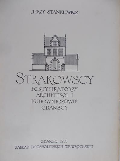 Stankiewicz Jerzy - Strakowscy fortyfikatorzy i architekci, i budowniczowie gdańscy