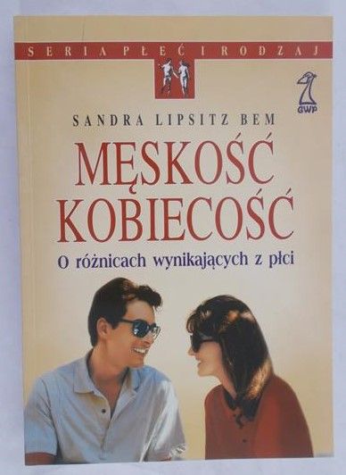 Lipsitz Bem Sandra - Męskość kobiecość. O różnicach wynikających z płci