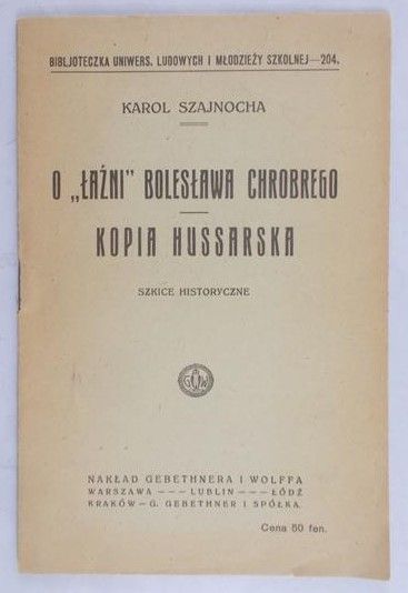 Szajnocha Karol - O "Łaźni" Bolesława Chrobrego. Kopia Hussarska, 1918 r.