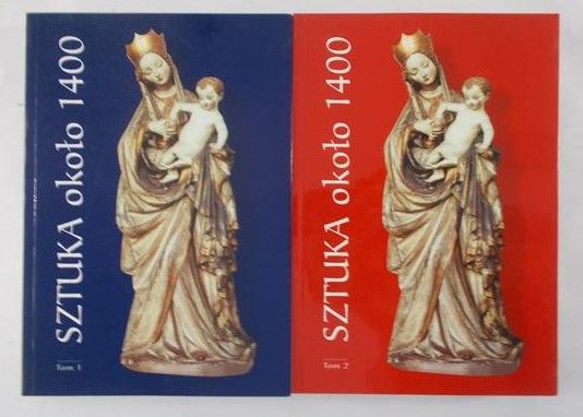Hrankowska Teresa (red.) - Sztuka około 1400, tom 1,2