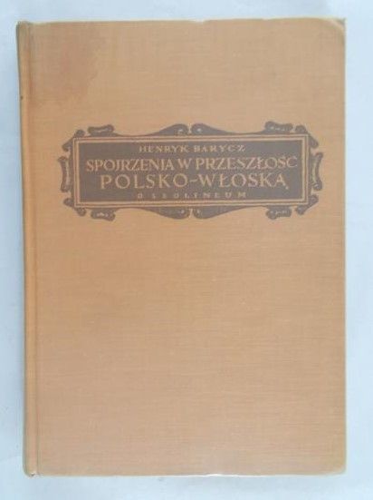 Barycz Henryk - Spojrzenia w przeszłość polsko-włoską