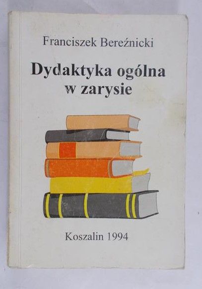 Bereźnicki Franciszek - Dydaktyka ogólna w zarysie