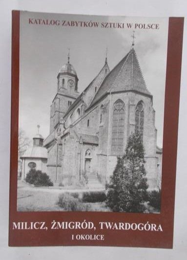 Pokora Jakub - Katalog zabytków sztuki w Polsce. Milicz, Żmigród, Twardogród