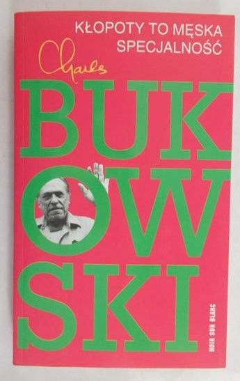 Bukowski Charles - Kłopoty to męska specjalność
