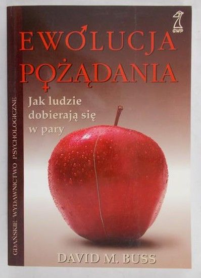 Buss David M. - Ewolucja pożądania. Jak ludzie dobierają się w pary