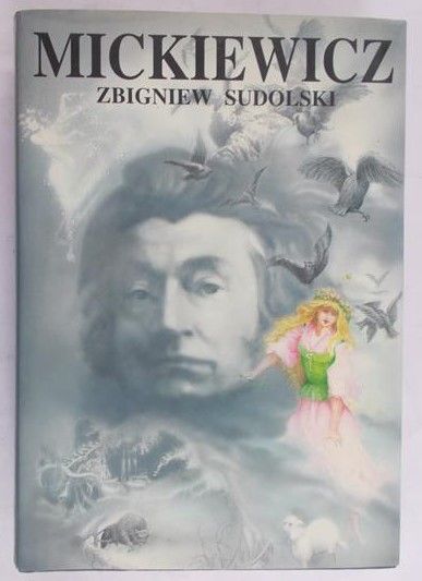 Sudolski Zbigniew - Mickiewicz. Opowieść biograficzna