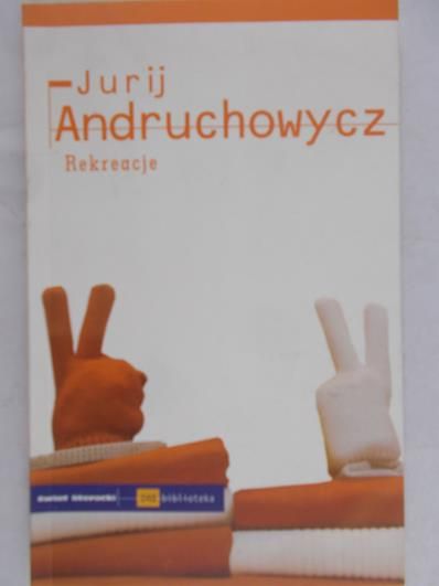Andruchowycz Jurij - Rekreacje