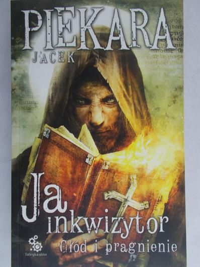 Piekara Jacek - Ja inkwizytor chłód i pragnienie