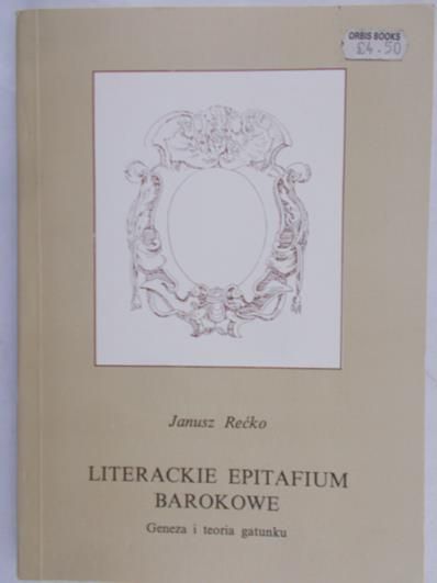 Rećko Janusz  - Literackie Epitafium Barokowe