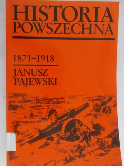 Pajewski Janusz - Historia Powszechna. 1871-1918