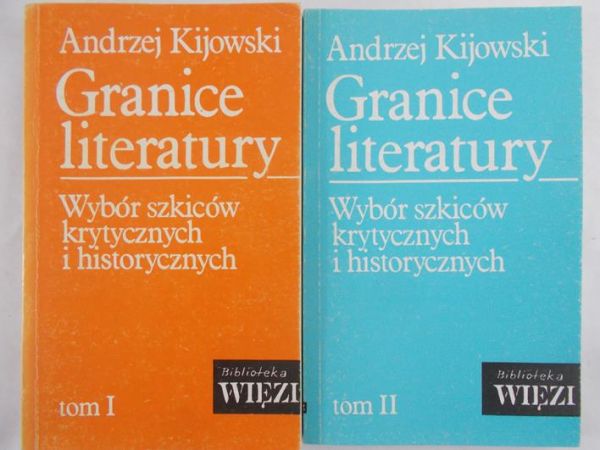 Kijowski Andrzej - Granice literatury. Wybór szkiców krytycznych i historycznych, Tom I-II