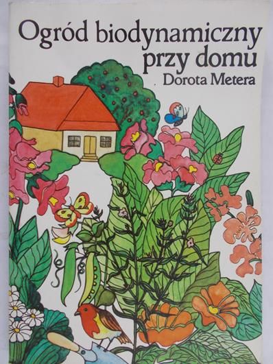 Metera Dorota - Ogród biodynamiczny przy domu