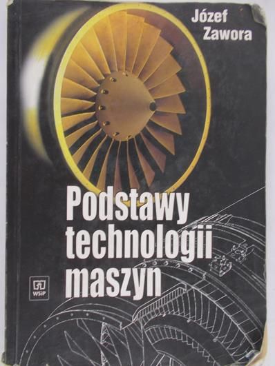 Zawora Józef - Podstawy technologii maszyn
