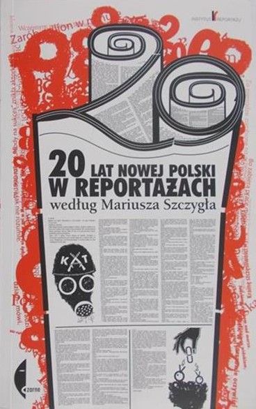 Szczygieł Mariusz - 20 lat Nowej Polski w reportażach