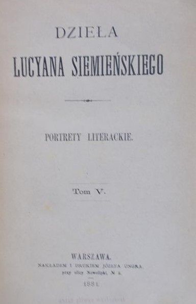 Siemieński Lucjan - Dzieła. Portrety literackie, tomV, 1881 r.