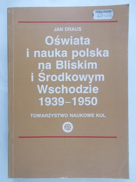 Draus Jan - Oświata i nauka polska na Bliskim i Środkowym Wschodzie 1939 – 1950