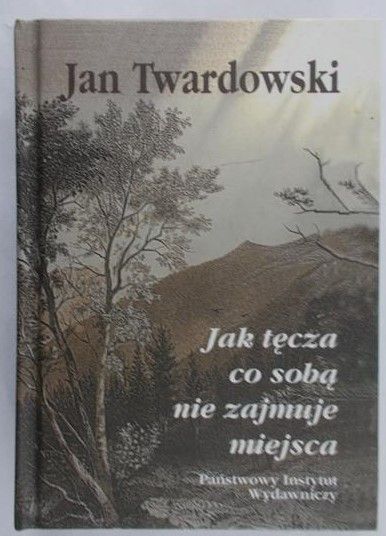 Twardowski Jan - Jak tęcza co sobą nie zajmuje miejsca