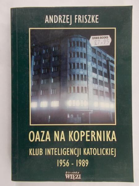 Friszke Andrzej - Oaza na Kopernika - klub inteligencji katolickiej 1956-1989