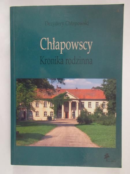 Chłapowski Dezydery - Chłapowscy. Kronika rodzinna
