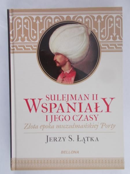 Łątka Jerzy S. - Sulejman II Wspaniały i jego czasy