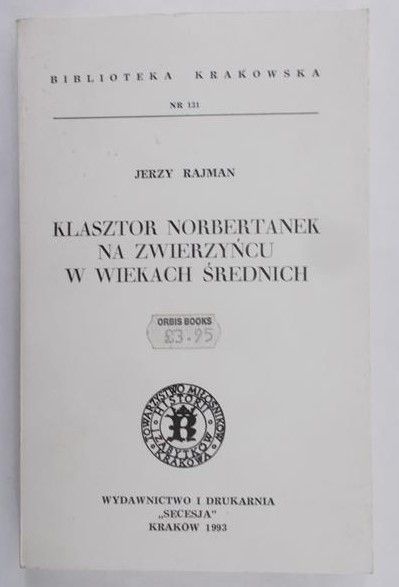Rajman Jerzy - Klasztor Norbertanek na Zwierzyńcu w Wiekach Średnich