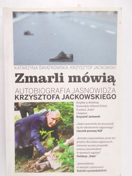 Świątkowska Katarzyna - Zmarli mówią. Autobiografia jasnowidza Krzysztofa Jackowskiego, Tom I
