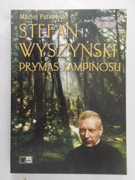 Patkowski Maciej - Stefan Wyszyński. Prymas Kampinosu