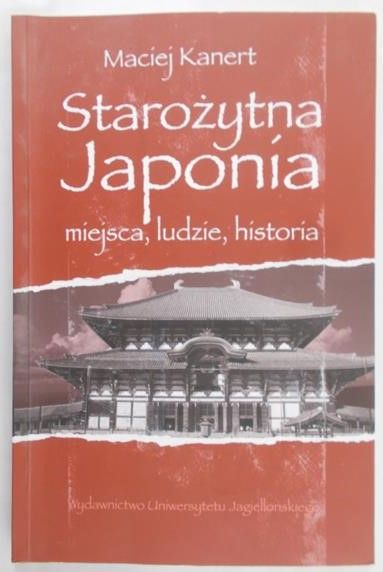 Kanert Maciej - Starożytna Japonia miejsca, ludzie, historia