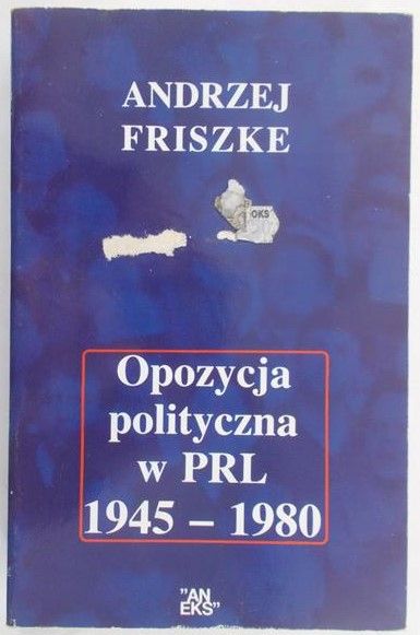 Friszke Andrzej - Opozycja polityczna w PRL 1945-1980