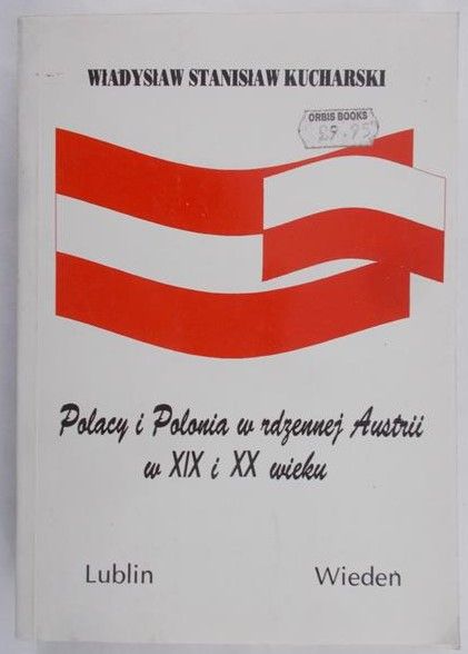 Kucharski Władysław - Polacy i Polonia w rdzennej Austrii w XIX i XX wieku